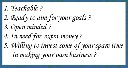 Are you teachable, ready to aim for your goals, open minded, In need for extra money....